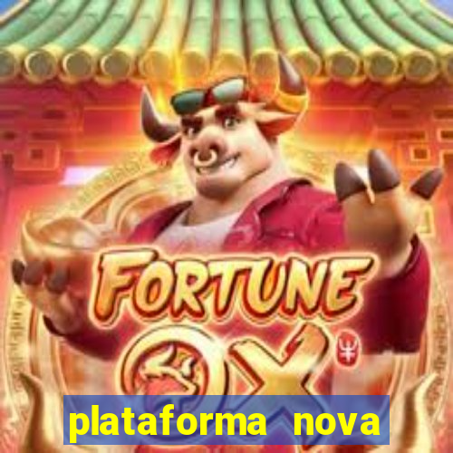 plataforma nova pagando muito